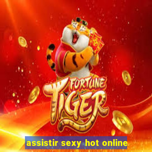 assistir sexy hot online